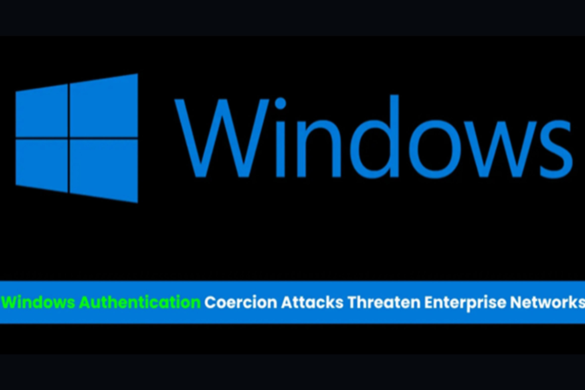 Windows Auth Coercion Attacks Threaten Enterprise Networks 