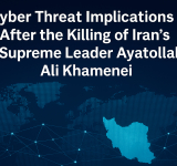 Cyber Threat Implications After the Killing of Iran’s Supreme Leader Ayatollah Ali Khamenei